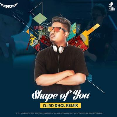 SHAPE OF YOU - DHOL REMIX - DJ RD